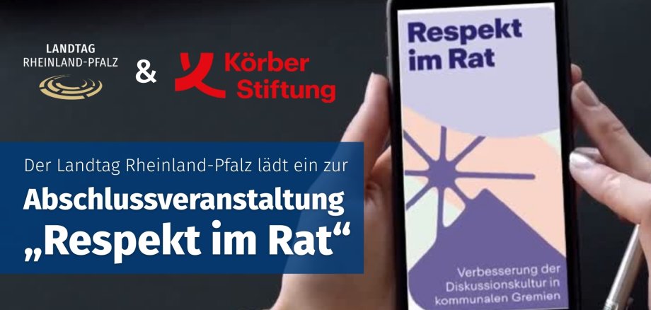 Hände einer Frau halten ein Smartphone, Auf dem Display steht: Respekt im Rat - Verbesserung der Diskussionskultur in kommunalen Gremien. Links daneben das Logo des Landtags Rheinland-Pfalz und der Körber Stiftung. Darunter ein Banner mit dem Text "Der Landtag Rheinland-Pfalz lädt ein zur Abschlussveranstaltung "Respekt im Rat".